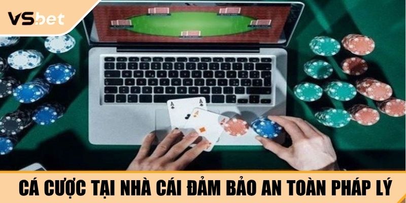 Cá cược tại nhà cái đảm bảo an toàn pháp lý