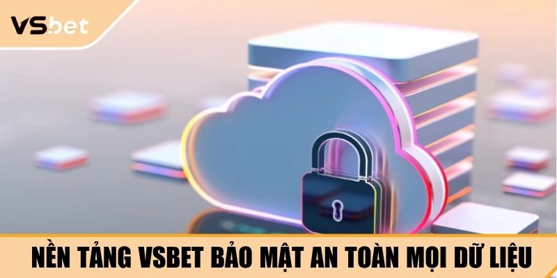Nền tảng VSBET bảo mật an toàn mọi dữ liệu